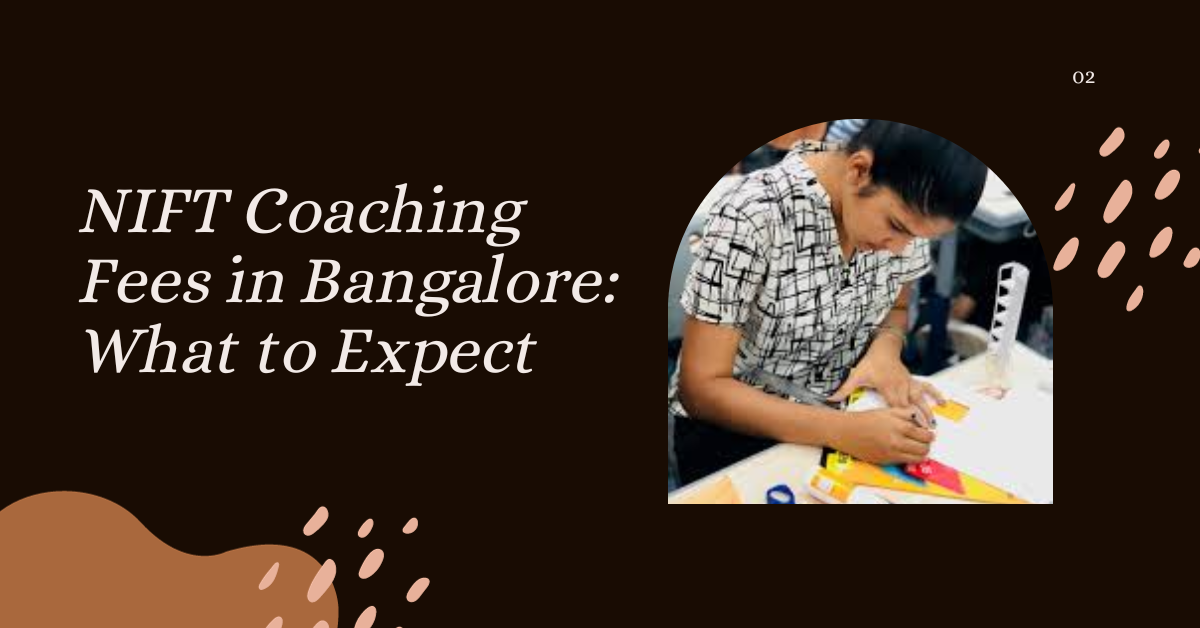 NIFT Coaching Fees in Bangalore What to Expect