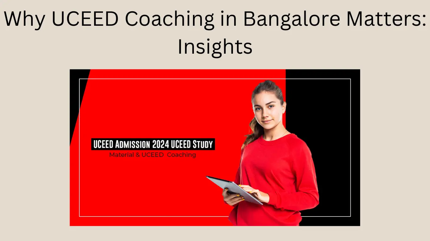 Why UCEED Coaching in Bangalore Matters: Insights