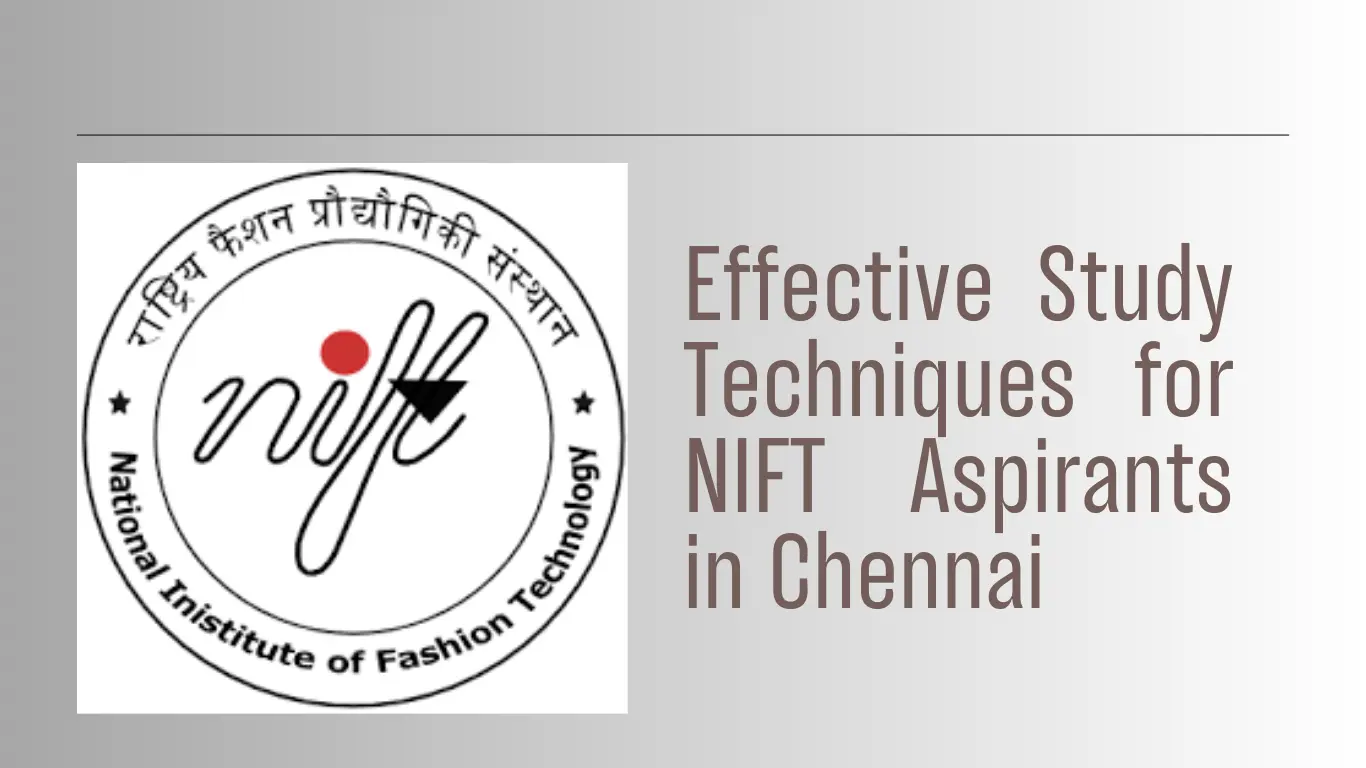 Effective Study Techniques for NIFT Aspirants in Chennai