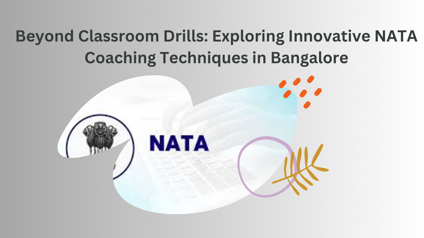 Beyond-Classroom-Drills-Exploring-Innovative-NATA-Coaching-Techniques-in-Bangalore.