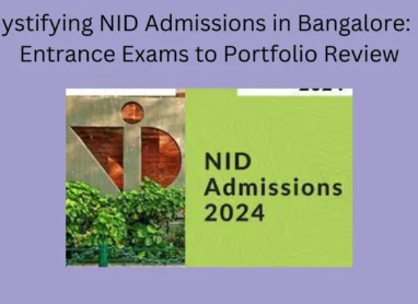 Demystifying NID Admissions in Bangalore: From Entrance Exams to Portfolio Review