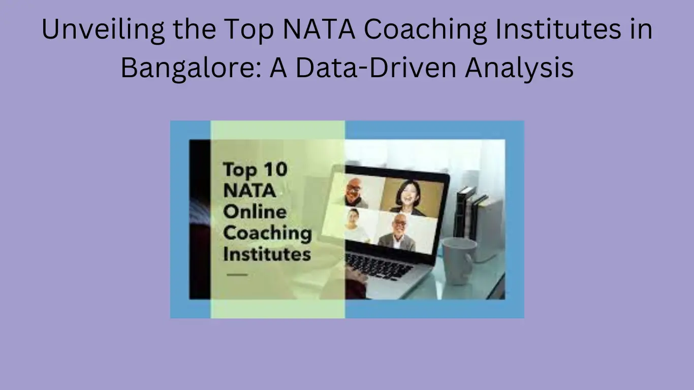 Unveiling the Top NATA Coaching Institutes in Bangalore: A Data-Driven Analysis